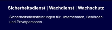 Sicherheitsdienst | Wachdienst | Wachschutz Sicherheitsdienstleistungen für Unternehmen, Behörden und Privatpersonen.